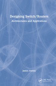 Designing Switch/Routers (Architectures and Applications) by James Aweya, 9781032317700