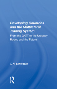 Developing Countries And The Multilateral Trading System (From Gatt To The Uruguay Round And The Future) by T. N. Srinivasan, 9780367009892