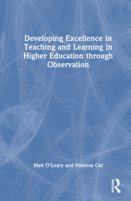 Developing Excellence in Teaching and Learning in Higher Education through Observation by Matt O'Leary, Vanessa Cui, 9780367358082