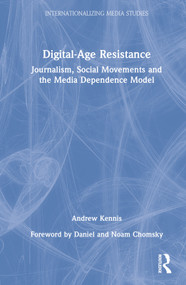 Digital-Age Resistance (Journalism, Social Movements and the Media Dependence Model) by Andrew Kennis, 9780367435257