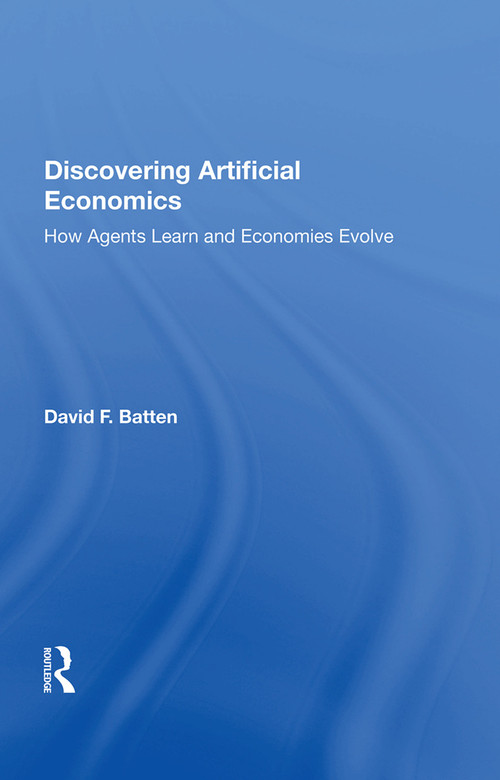 Discovering Artificial Economics (How Agents Learn and Economies Evolve) by David F. Batten, 9780367015183