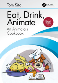 Eat, Drink, Animate (An Animators Cookbook) by Tom Sito, 9780815399872