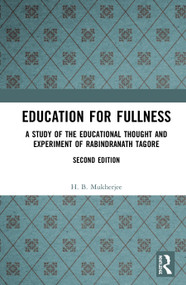 Education for Fullness (A Study of the Educational Thought and Experiment of Rabindranath Tagore) by H. B. Mukherjee, 9780367425012