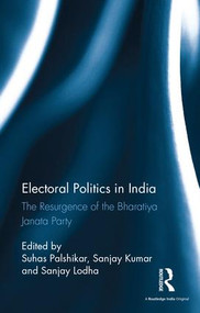 Electoral Politics in India (Resurgence of Bharatiya Janata Party) by Suhas Palshikar, Sanjay Kumar, Sanjay Lodha, 9781138201941