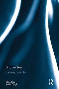 The Emerging Threshold of Disaster Law by Amita Singh, 9781138036437