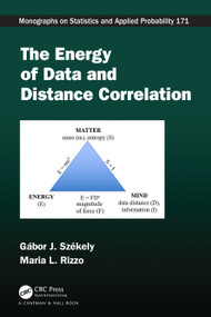 The Energy of Data and Distance Correlation by Gabor J. Szekely, Maria L. Rizzo, 9781482242744