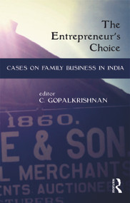 The Entrepreneur's Choice (Cases on Family Business in India) by C. Gopalkrishnan, 9780415635677