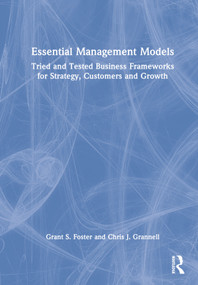 Essential Management Models (Tried and Tested Business Frameworks for Strategy, Customers and Growth) by Grant S. Foster, Chris J. Grannell, 9780367481575