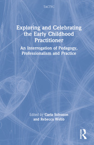 Exploring and Celebrating the Early Childhood Practitioner (An Interrogation of Pedagogy, Professionalism and Practice) by Carla Solvason, Rebecca Webb, 9781032071992