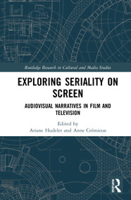 Exploring Seriality on Screen (Audiovisual Narratives in Film and Television) by Ariane Hudelet, Anne Crémieux, 9780367491482