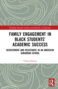 Family Engagement in Black Students' Academic Success (Achievement and Resistance in an American Suburban School) by Vilma Seeberg, 9780367721770