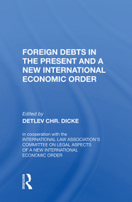 Foreign Debts in the Present and a New International Economic Order by Detlev CHR. Dicke, 9780367006846