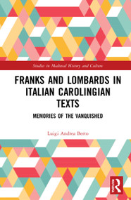 Franks and Lombards in Italian Carolingian Texts (Memories of the Vanquished) by Luigi Andrea Berto, 9780367560614