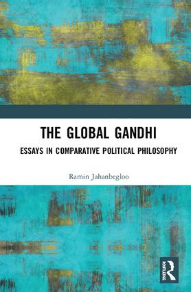 The Global Gandhi (Essays in Comparative Political Philosophy) by Ramin Jahanbegloo, 9781138630291