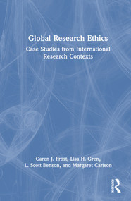 Global Research Ethics (Case Studies from International Research Contexts) by Caren J. Frost, Lisa H. Gren, L. Scott Benson, Margaret Carlson, 9780367470784