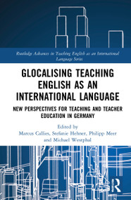 Glocalising Teaching English as an International Language (New Perspectives for Teaching and Teacher Education in Germany) by Marcus Callies, Stefanie Hehner, Philipp Meer, Michael Westphal, 9780367546755