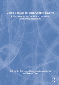 Group Therapy for High-Conflict Divorce (A Workbook for the 'No Kids in the Middle' Intervention Programme) by Erik van der Elst, Jeroen Wierstra, Justine van Lawick, Margreet Visser, 9780367539627