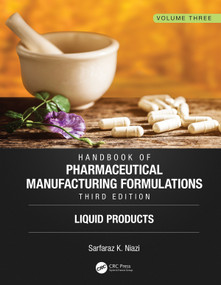 Handbook of Pharmaceutical Manufacturing Formulations, Third Edition (Volume Three, Liquid Products) by Sarfaraz K. Niazi, 9781138103221