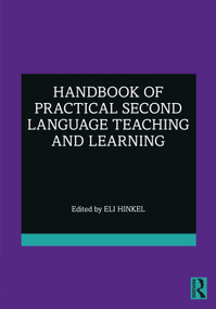 Handbook of Practical Second Language Teaching and Learning by Eli Hinkel, 9780367617998