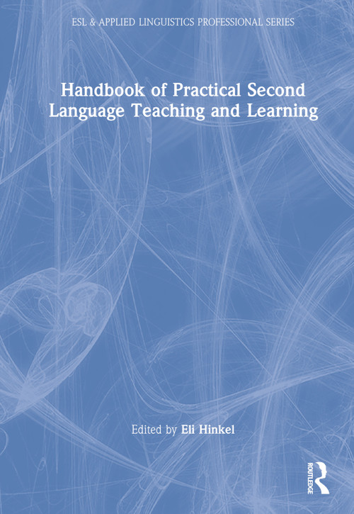 Handbook of Practical Second Language Teaching and Learning by Eli Hinkel, 9780367612481