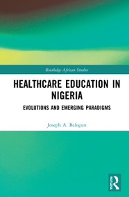 Healthcare Education in Nigeria (Evolutions and Emerging Paradigms) by Joseph A. Balogun, 9780367482091