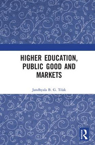 Higher Education, Public Good and Markets by Jandhyala B. G . Tilak, 9781138213180