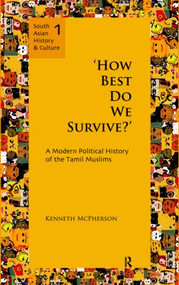 `How Best Do We Survive?' (A Modern Political History of the Tamil Muslims) by Kenneth McPherson, 9780415589130