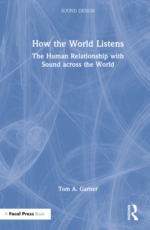 How the World Listens (The Human Relationship with Sound across the World) by Tom A. Garner, 9781032014531