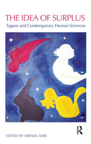 The Idea of Surplus (Tagore and Contemporary Human Sciences) by Mrinal Miri, 9781138936256