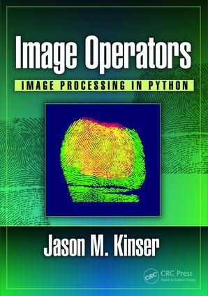 Image Operators (Image Processing in Python) by Jason M. Kinser, 9781498796187