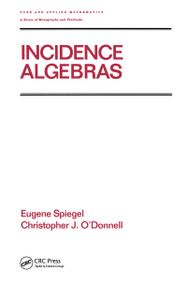 Incidence Algebras by Eugene Spiegel, Christopher J. O'Donnell, 9780824700362