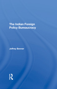 The Indian Foreign Policy Bureaucracy by Jeffrey Benner, 9780367293031