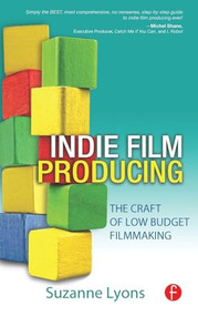 Indie Film Producing (The Craft of Low Budget Filmmaking) by Suzanne Lyons, 9781138136649