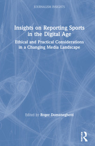 Insights on Reporting Sports in the Digital Age (Ethical and Practical Considerations in a Changing Media Landscape) by Roger Domeneghetti, 9780367819477