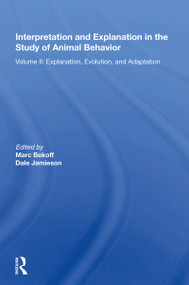 Interpretation And Explanation In The Study Of Animal Behavior (Volume I, Interpretation, Intentionality, And Communication) by Ph.D., Marc Bekoff, 9780367012939