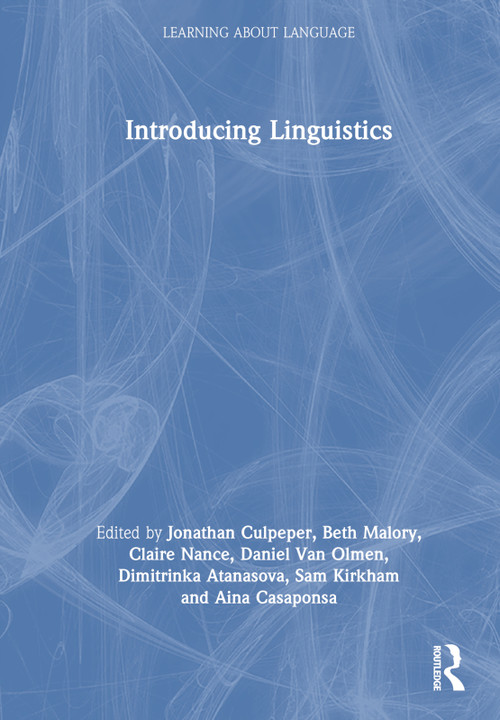 Introducing Linguistics by Jonathan Culpeper, Beth Malory, Claire Nance, Daniel Van Olmen, Dimitrinka Atanasova, Sam Kirkham, Aina Casaponsa, 9780367493028