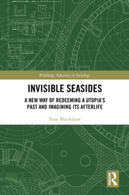 Invisible Seasides (A New Way of Redeeming a Utopia's Past and Imagining its Afterlife) by Tony Blackshaw, 9780815354079