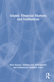 Islamic Financial Markets and Institutions by Abul Hassan, Aktham Issa AlMaghaireh, Muhammad Shahidul Islam, 9780367336738