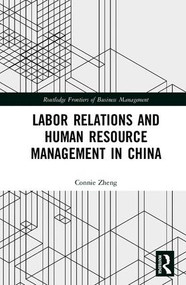 Labor Relations and Human Resource Management in China by Connie Zheng, 9780367179779