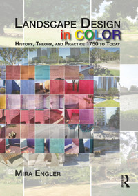 Landscape Design in Color (History, Theory, and Practice 1750 to Today) by Mira Engler, 9781138343955