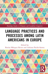 Language Practices and Processes among Latin Americans in Europe by Rosina Márquez Reiter, Adriana Patiño-Santos, 9780367673000