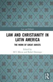Law and Christianity in Latin America (The Work of Great Jurists) by M.C. Mirow, Rafael Domingo, 9780367896416