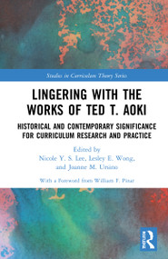 Lingering with the Works of Ted T. Aoki (Historical and Contemporary Significance for Curriculum Research and Practice) by Nicole Y. S. Lee, Lesley E. Wong, Joanne M. Ursino, 9780367479084