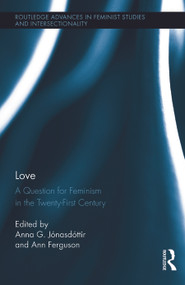 Love (A Question for Feminism in the Twenty-First Century) by Anna G. Jónasdóttir, Ann Ferguson, 9780415704298