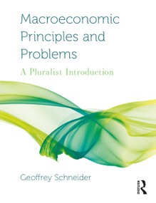 Macroeconomic Principles and Problems (A Pluralist Introduction) by Geoffrey Schneider, 9780367024826