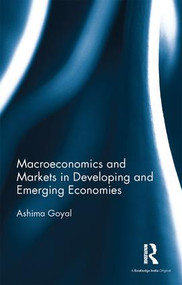 Macroeconomics and Markets in Developing and Emerging Economies by Ashima Goyal, 9781138688810