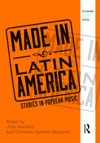 Made in Latin America (Studies in Popular Music) by Julio Mendívil, Christian Spencer Espinosa, 9780415715737