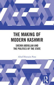 The Making of Modern Kashmir (Sheikh Abdullah and the Politics of the State) by Altaf Hussain Para, 9781138221604