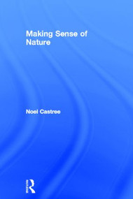 Making Sense of Nature by Noel Castree, 9780415545488