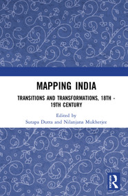 Mapping India (Transitions and Transformations, 18th-19th Century) by Sutapa Dutta, Nilanjana Mukherjee, 9781138506428